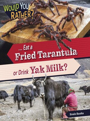 cover image of ... Eat a Fried Tarantula or Drink Yak Milk?
